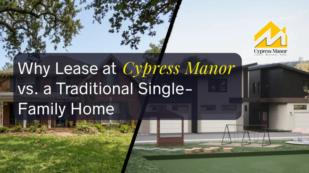 Lease at Cypress Luxury Living vs. a Traditional Single-Family Home